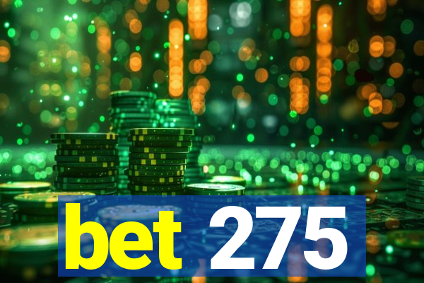 bet 275